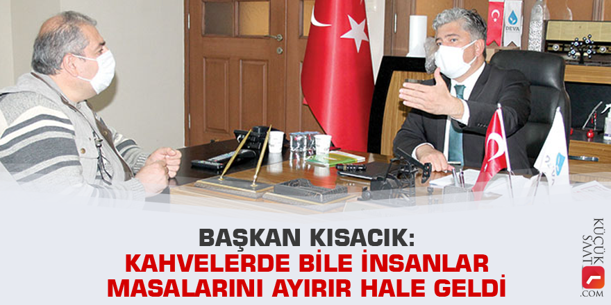 Kısacık: Kahvelerde bile insanlar masalarını ayırır hale geldi