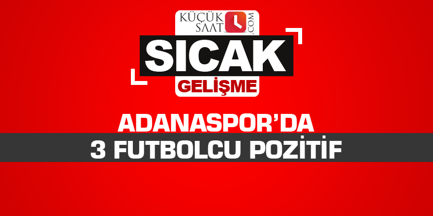 Adanaspor’da 3 futbolcu pozitif