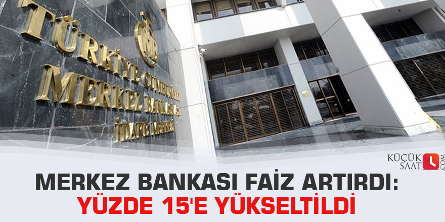 Merkez Bankası faiz artırdı: Yüzde 15'e yükseltildi