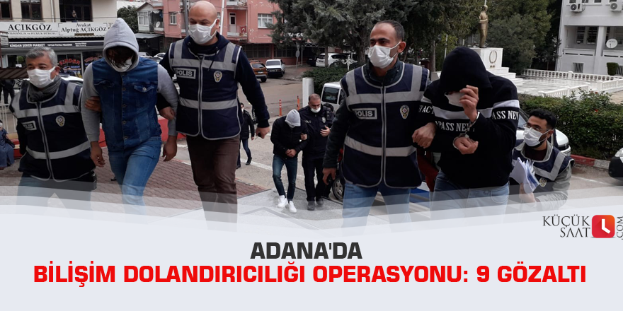 Adana'da bilişim dolandırıcılığı operasyonu: 9 gözaltı