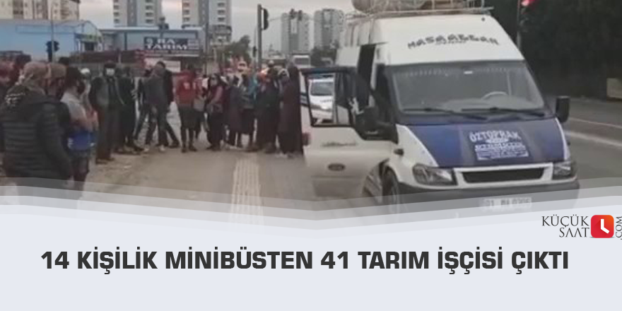14 kişilik minibüsten 41 tarım işçisi çıktı