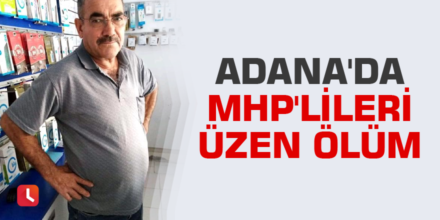 Adana'da MHP'lileri üzen ölüm