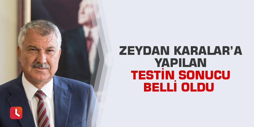 Zeydan Karalar’a yapılan testin sonucu belli oldu