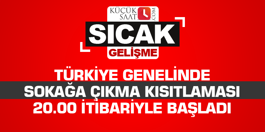 Türkiye genelinde sokağa çıkma kısıtlaması 20.00 itibariyle başladı