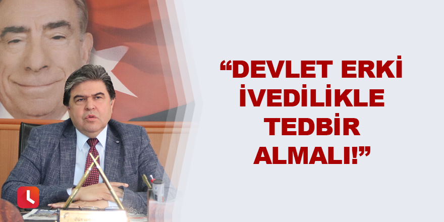 Avcı: Devlet erki ivedilikle tedbir almalı!