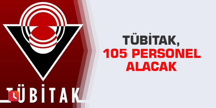 TÜBİTAK, 105 personel alacak