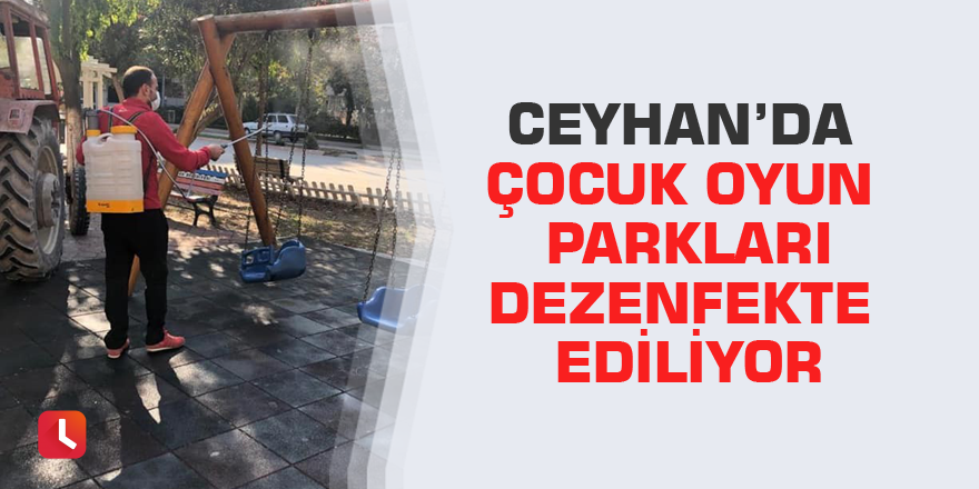 Ceyhan’da çocuk oyun parkları dezenfekte ediliyor