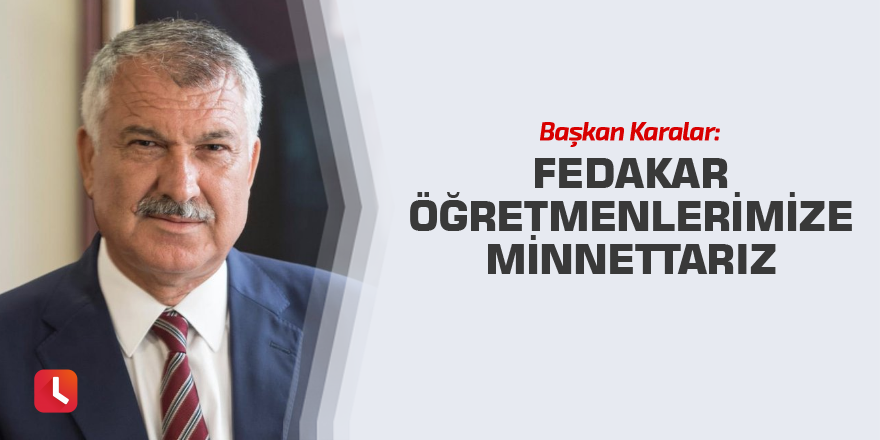 Fedakar öğretmenlerimize minnettarız