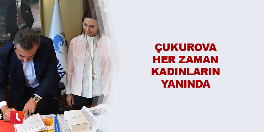 Çukurova her zaman kadınların yanında