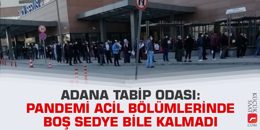 Adana Tabip Odası: Pandemi acil bölümlerinde boş sedye bile kalmadı