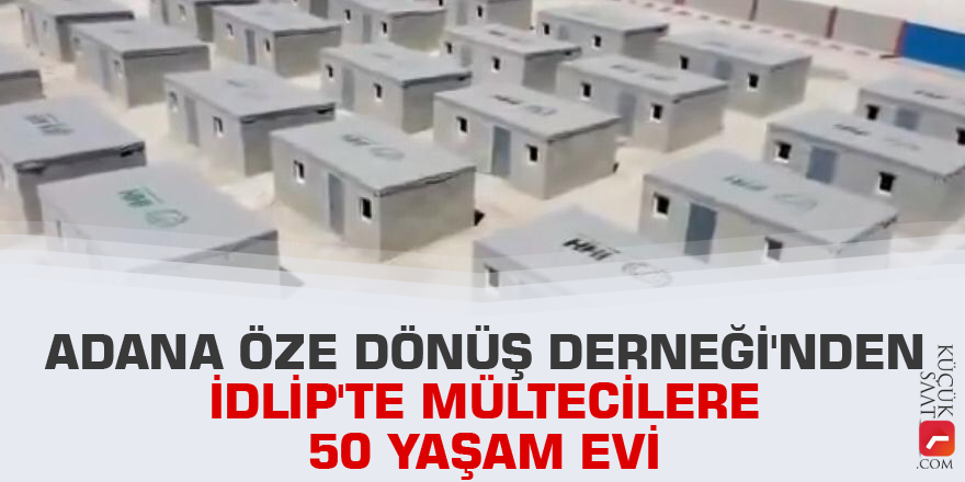 Adana Öze Dönüş Derneği'nden İdlip'te mültecilere 50 yaşam evi