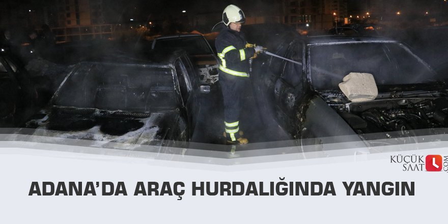 Adana’da araç hurdalığında yangın