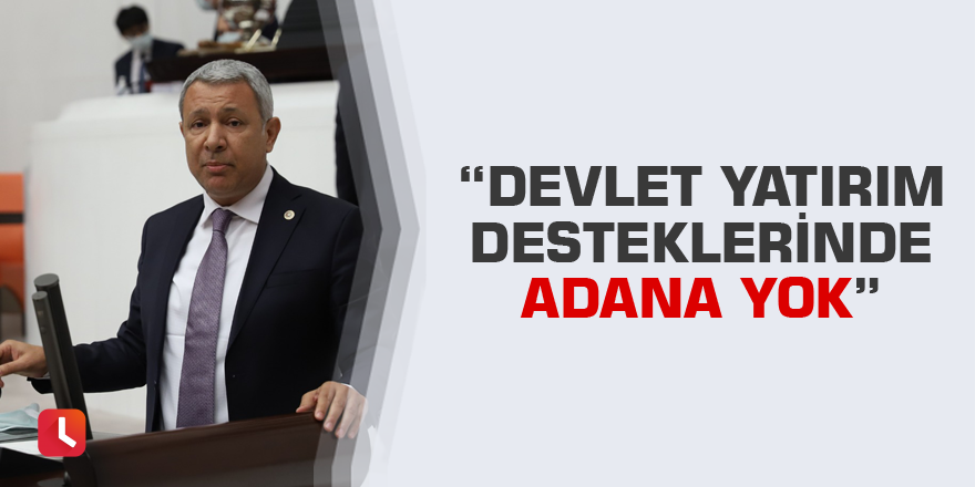 Sümer: Devlet yatırım desteklerinde Adana yok