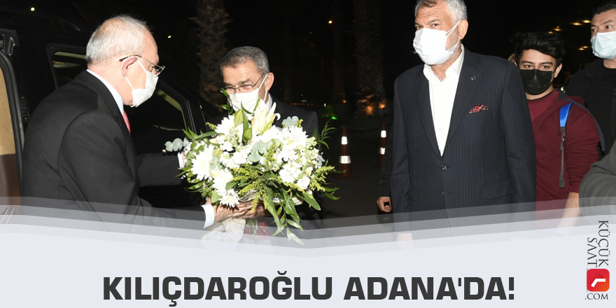 Kılıçdaroğlu Adana'da!