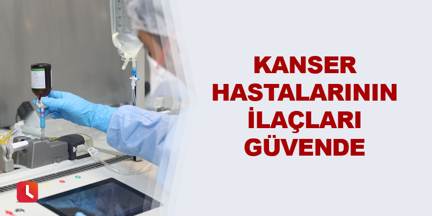 Kanser hastalarının ilaçları güvende