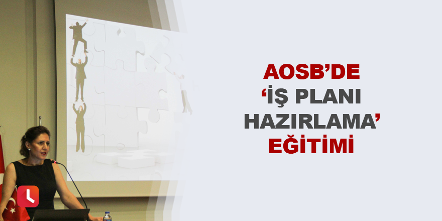 AOSB’de ‘İş Planı Hazırlama’ eğitimi