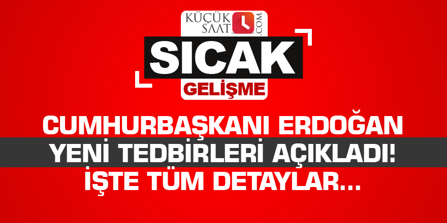 Cumhurbaşkanı Erdoğan yeni korona tedbirlerini açıkladı! İşte tüm detaylar...