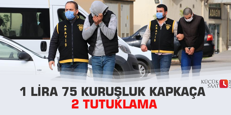 1 lira 75 kuruşluk kapkaça 2 tutuklama