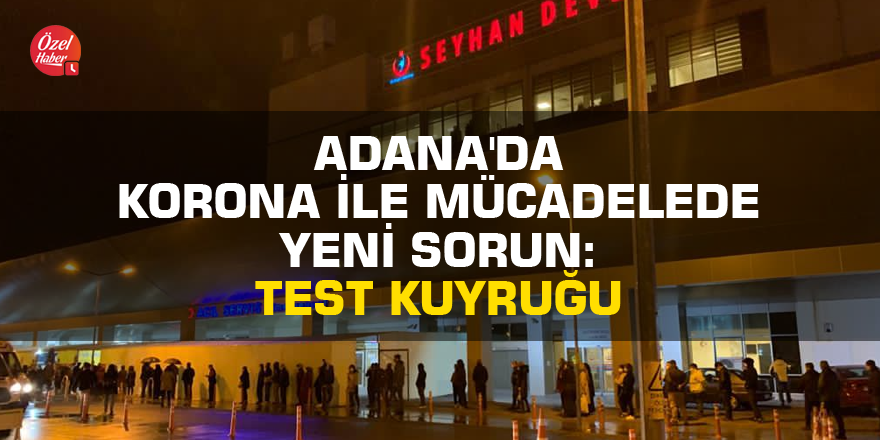 Adana'da korona ile mücadelede yeni sorun: Test kuyruğu