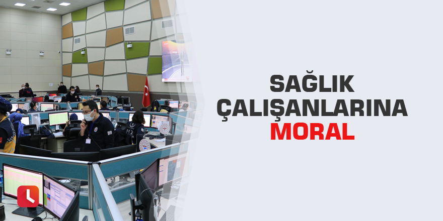 Sağlık çalışanlarına moral