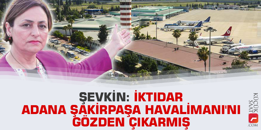 İktidar Adana Şakirpaşa Havalimanı'nı gözden çıkarmış