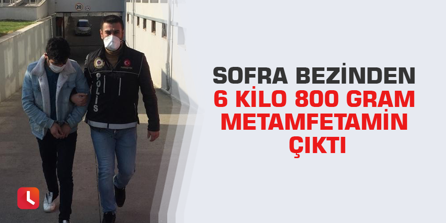 Sofra bezinden 6 kilo 800 gram metamfetamin çıktı