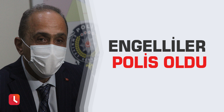 Engelliler polis oldu