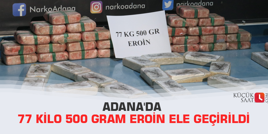 Adana'da 77 kilo 500 gram eroin ele geçirildi