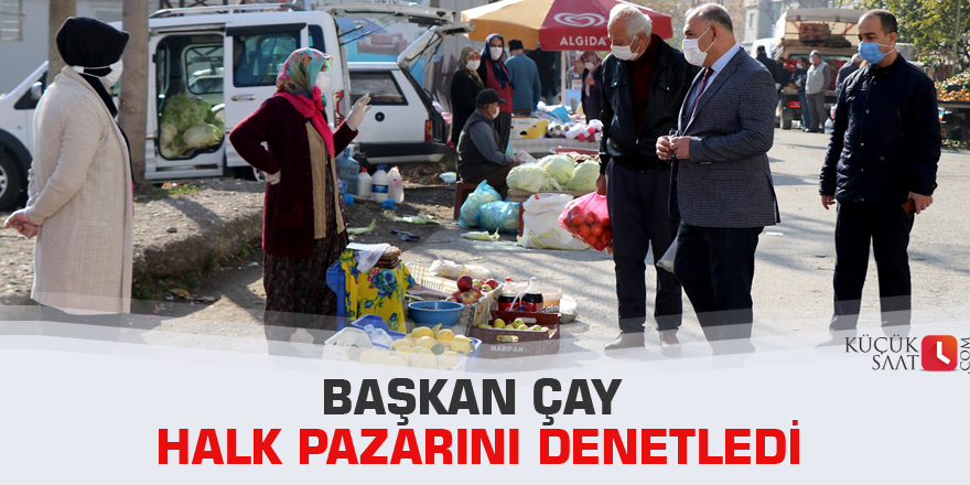 Başkan Çay halk pazarını denetledi