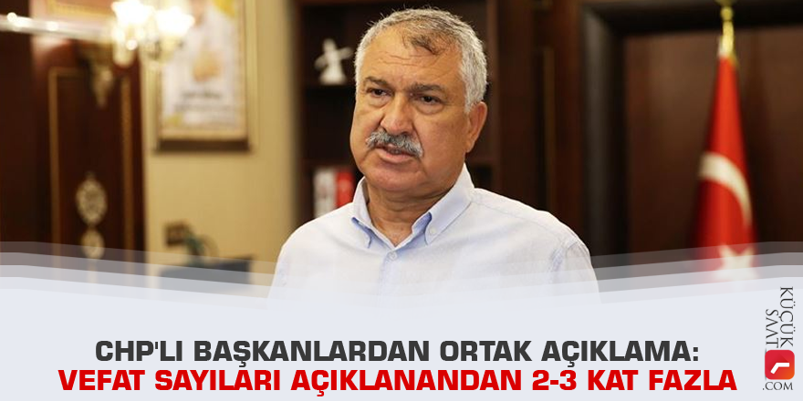 CHP'li başkanlardan ortak açıklama: Vefat sayıları açıklanandan 2-3 kat fazla