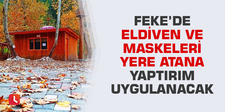 Feke’de eldiven ve maskeleri yere atana yaptırım uygulanacak
