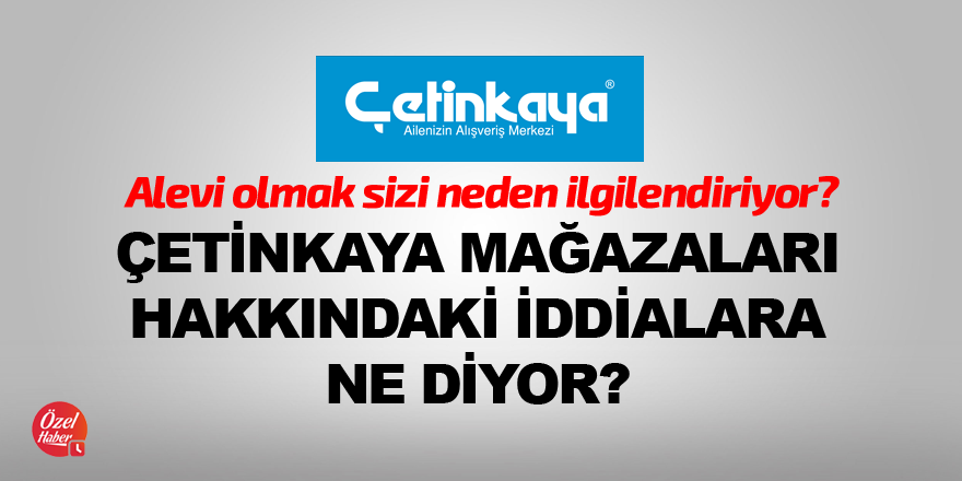 Çetinkaya mağazaları hakkındaki iddialara ne diyor?