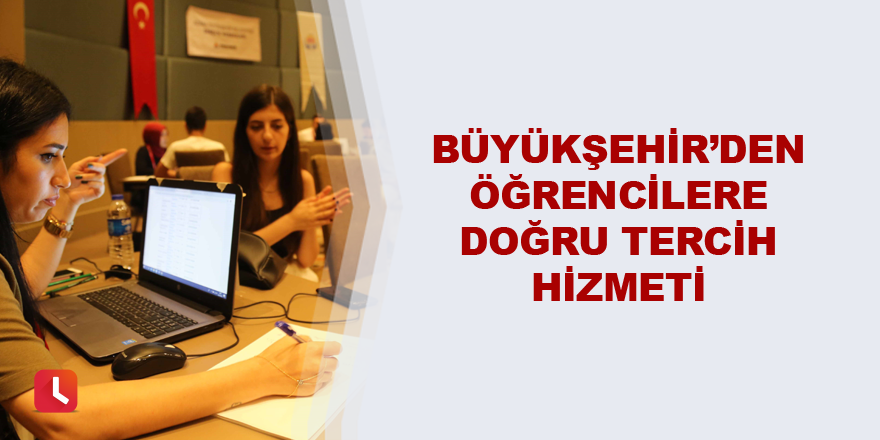 Büyükşehir’den öğrencilere doğru tercih hizmeti