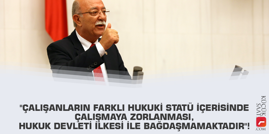 "Çalışanların farklı hukuki statü içerisinde çalışmaya zorlanması, hukuk devleti ilkesi ile bağdaşmamaktadır"!