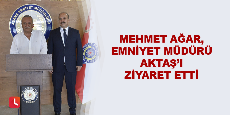 Mehmet Ağar, Emniyet Müdürü Aktaş’ı ziyaret etti