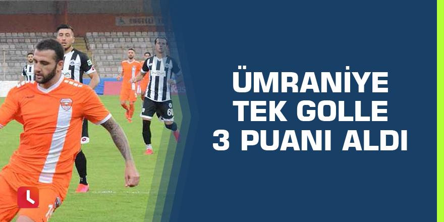 Ümraniye tek golle 3 puanı aldı