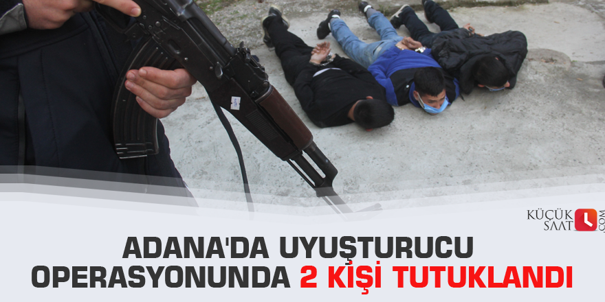 Adana'da uyuşturucu operasyonunda 2 kişi tutuklandı