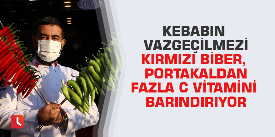 Kebabın vazgeçilmezi kırmızı biber, portakaldan fazla C vitamini barındırıyor