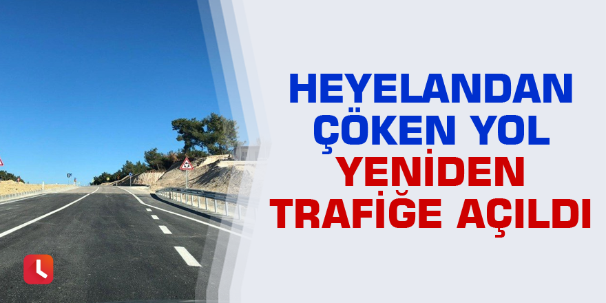 Heyelandan çöken yol yeniden trafiğe açıldı