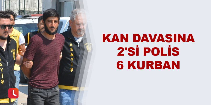 Kan davasına 2'si polis 6 kurban