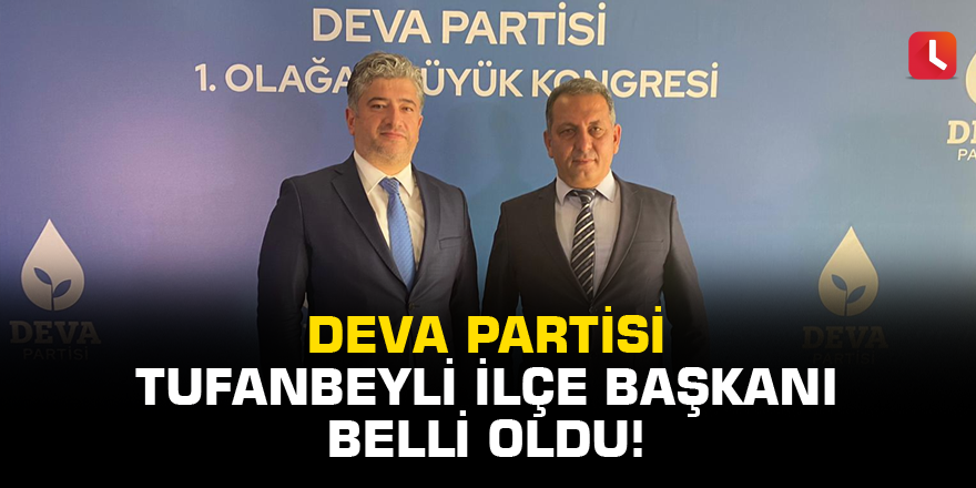 DEVA Partisi Tufanbeyli İlçe Başkanı belli oldu!