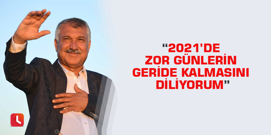 “2021’de zor günlerin geride kalmasını diliyorum.”