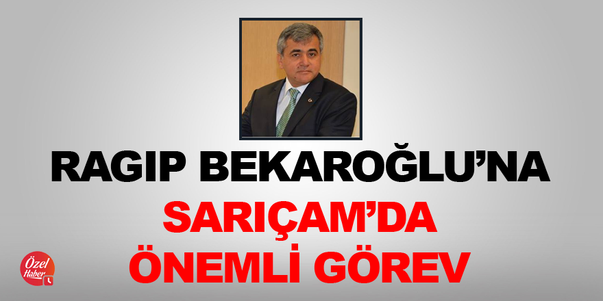 Ragıp Bekaroğlu'na Sarıçam Belediyesi'nde önemli görev