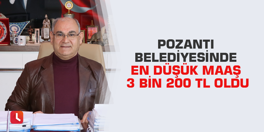 Pozantı Belediyesinde en düşük maaş 3 bin 200 TL oldu