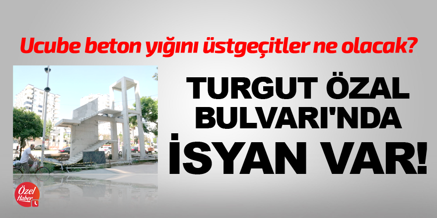 Turgut Özal Bulvarı'nda isyan var!