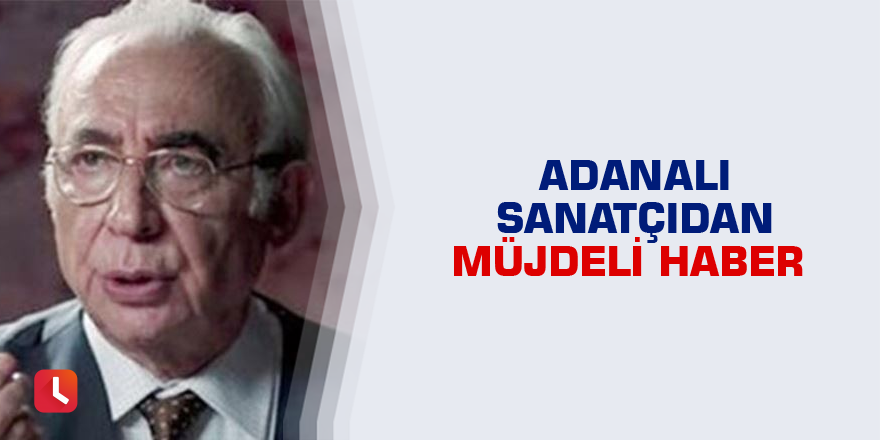 Adanalı sanatçıdan müjdeli haber