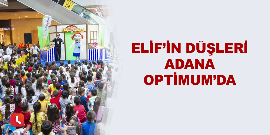 Elif’in Düşleri Adana Optimum’da