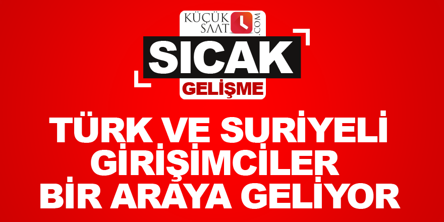 Türk ve Suriyeli girişimciler bir araya geliyor