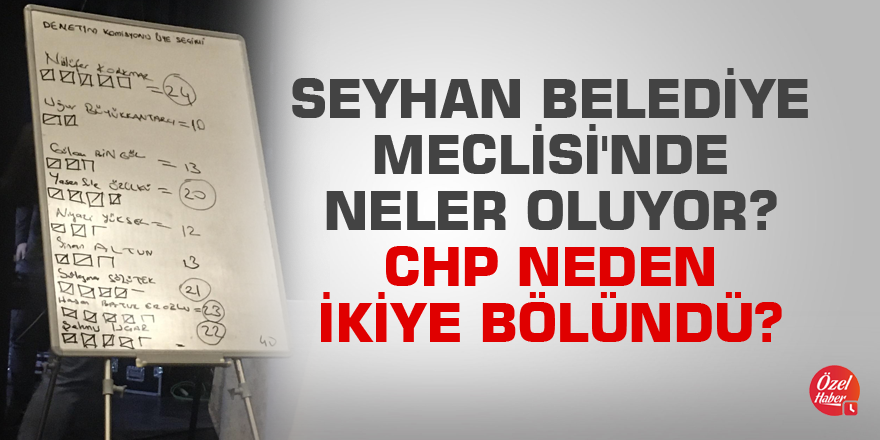 Seyhan Belediye Meclisi'nde neler oluyor? CHP neden ikiye bölündü?