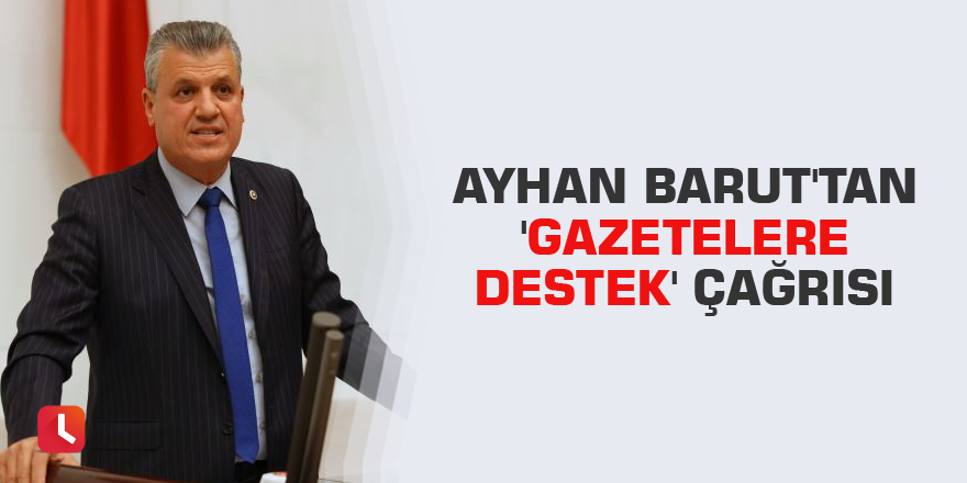 Ayhan Barut'tan 'gazetelere destek' çağrısı